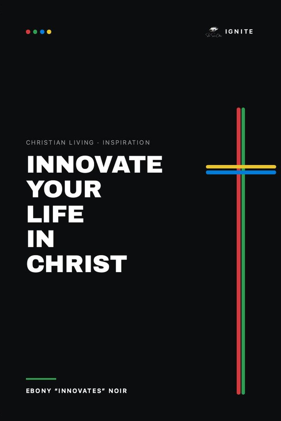 Cover of Innovate Your Life In Christ by Ebony “Innovates” Noir
